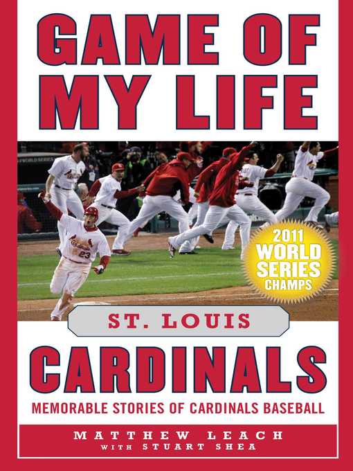 Title details for Game of My Life St. Louis Cardinals: Memorable Stories of Cardinals Baseball by Matthew Leach - Available